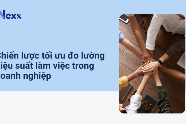 Chiến lược tối ưu đo lường hiệu suất làm việc trong doanh nghiệp