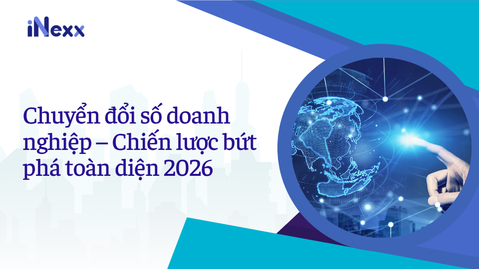 Chuyển đổi số doanh nghiệp – Chiến lược bứt phá toàn diện 2026