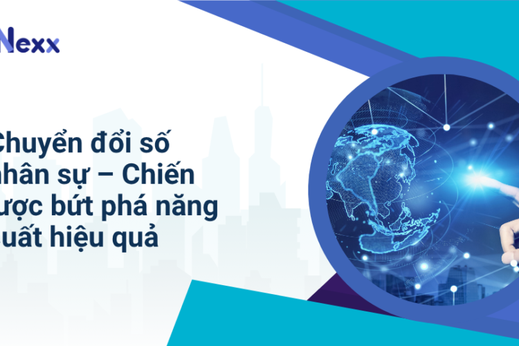 Chuyển đổi số nhân sự – Chiến lược bứt phá năng suất hiệu quả