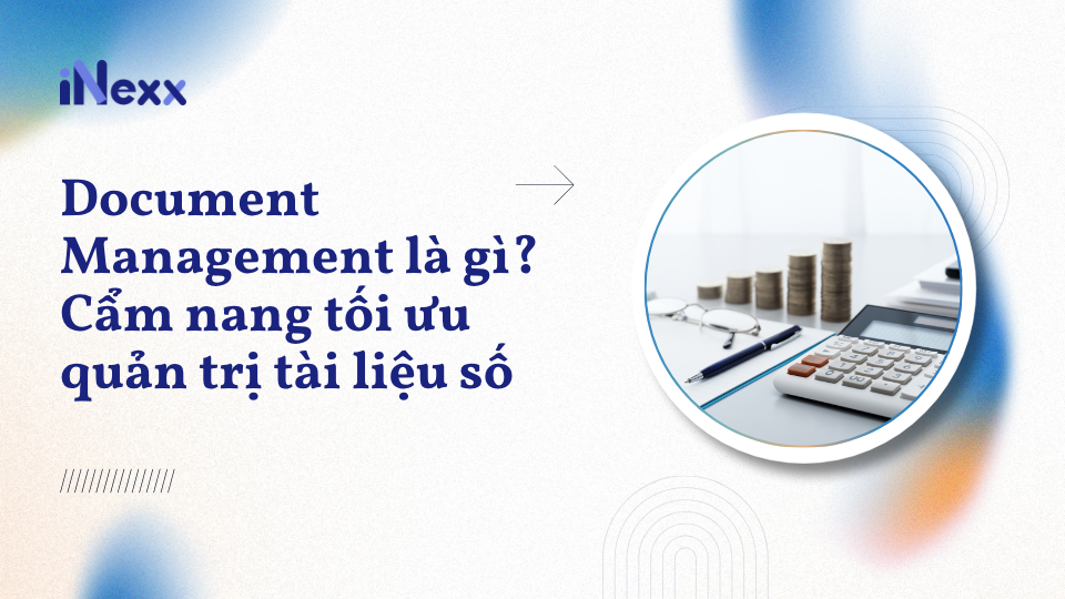 Document Management là gì_ Cẩm nang tối ưu quản trị tài liệu số