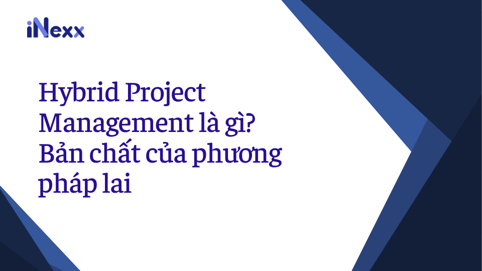 Hybrid Project Management là gì_ Bản chất của phương pháp lai
