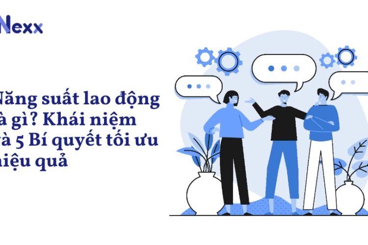 Năng suất lao động là gì_ Khái niệm và 5 Bí quyết tối ưu hiệu quả